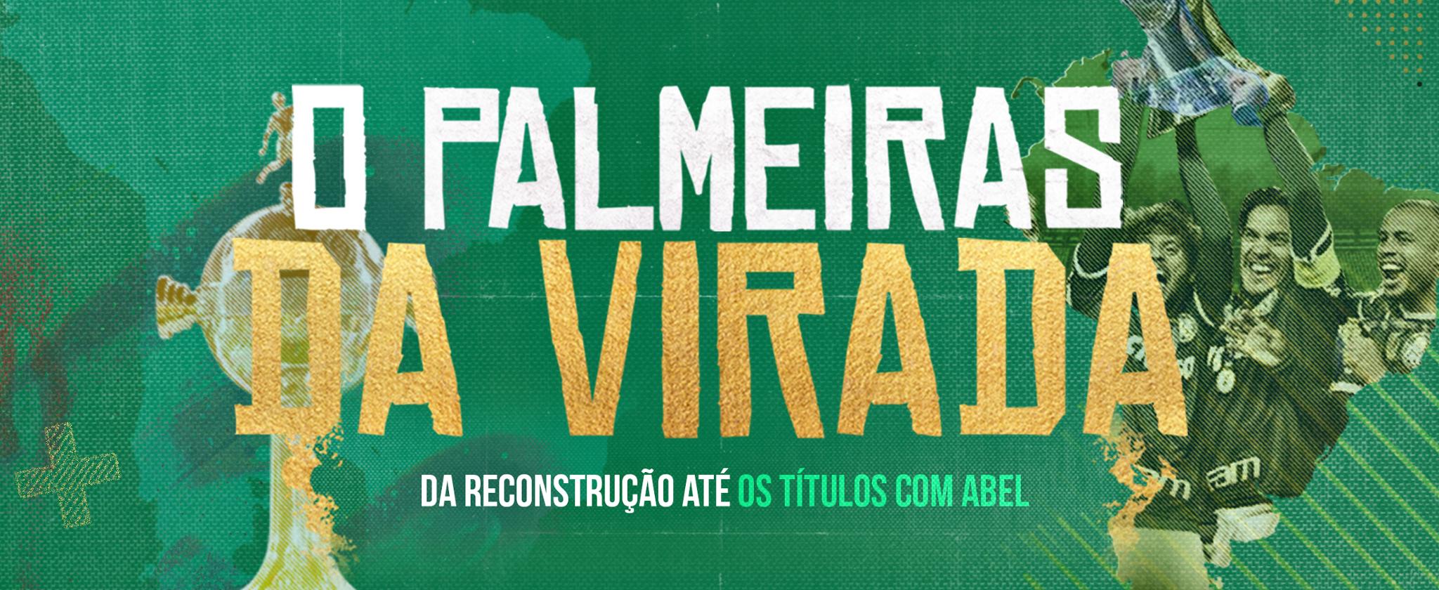 O Palmeiras da Virada: da Reconstrução até os Títulos com Abel