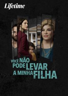 Você Não Pode Levar A Minha Filha