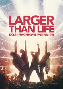 Larger than Life: O Reinado das Boybands