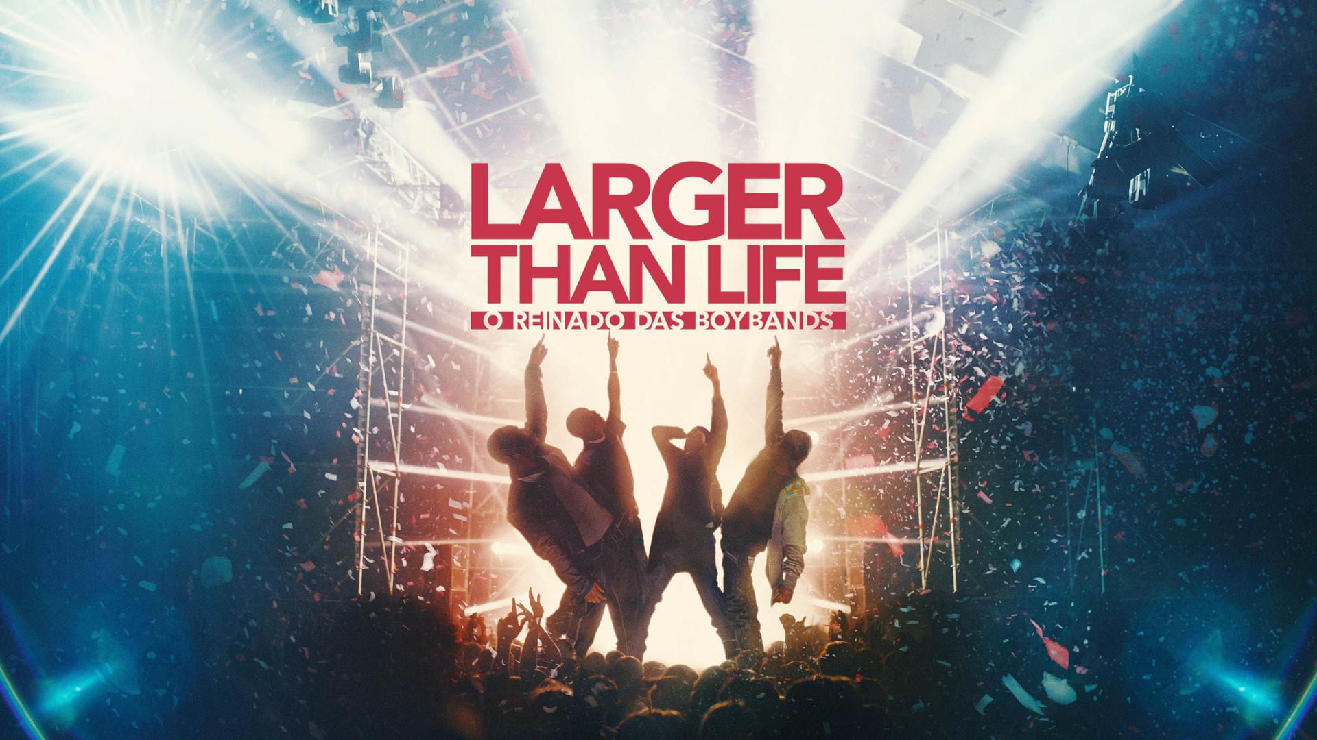 Larger than Life: O Reinado das Boybands