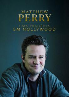 Matthew Perry: Uma Tragédia de Hollywood